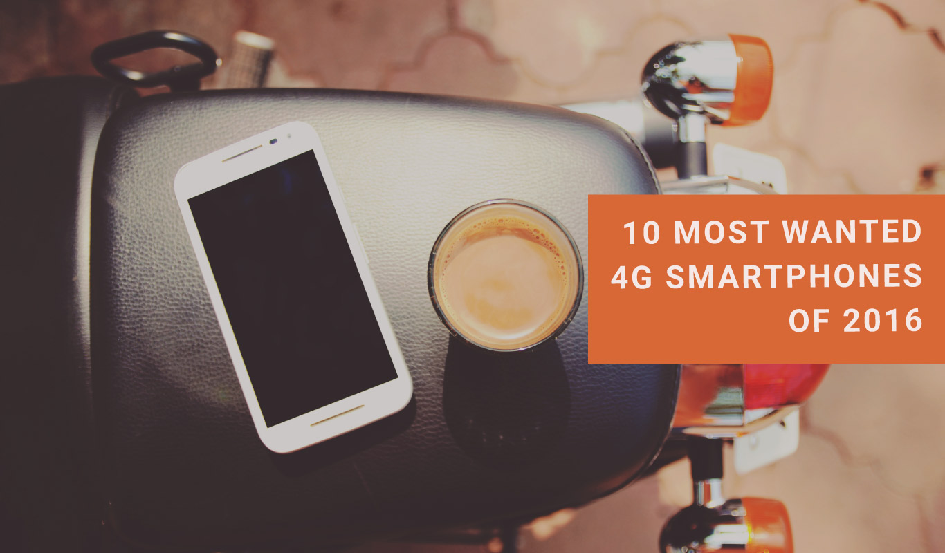 Top 4G smartphones of 2016 – Check out the most-wanted list!
