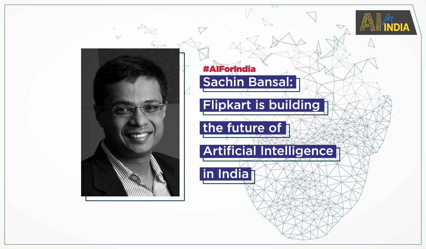 Flipkart Wants Data Scientists and Engineers to Build AI For India: Sachin Bansal