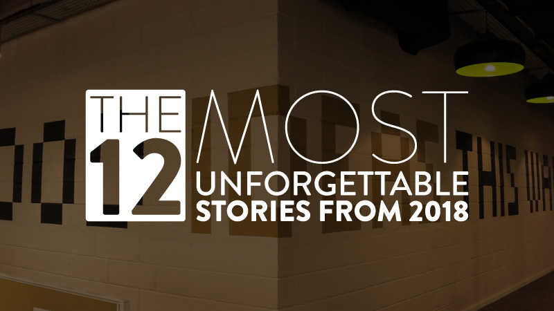 #ICYMI – Have you read the 12 most unforgettable stories from 2018?