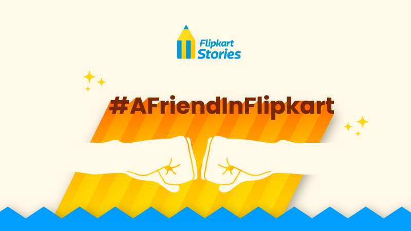#AFriendInFlipkart is a friend indeed – Tell us about your Flipkart friend